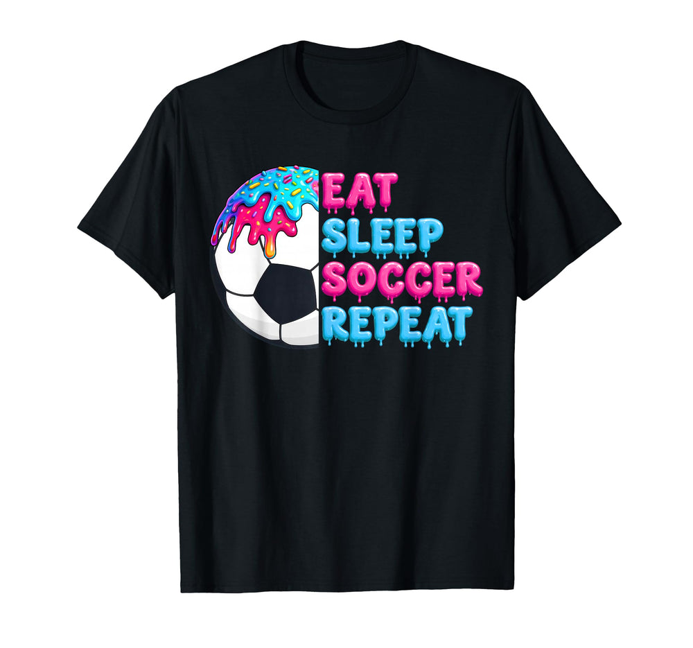 Eat Sleep Soccer Repeat Funny Soccer Drip T-Shirt - Novelty Apparel Unisex