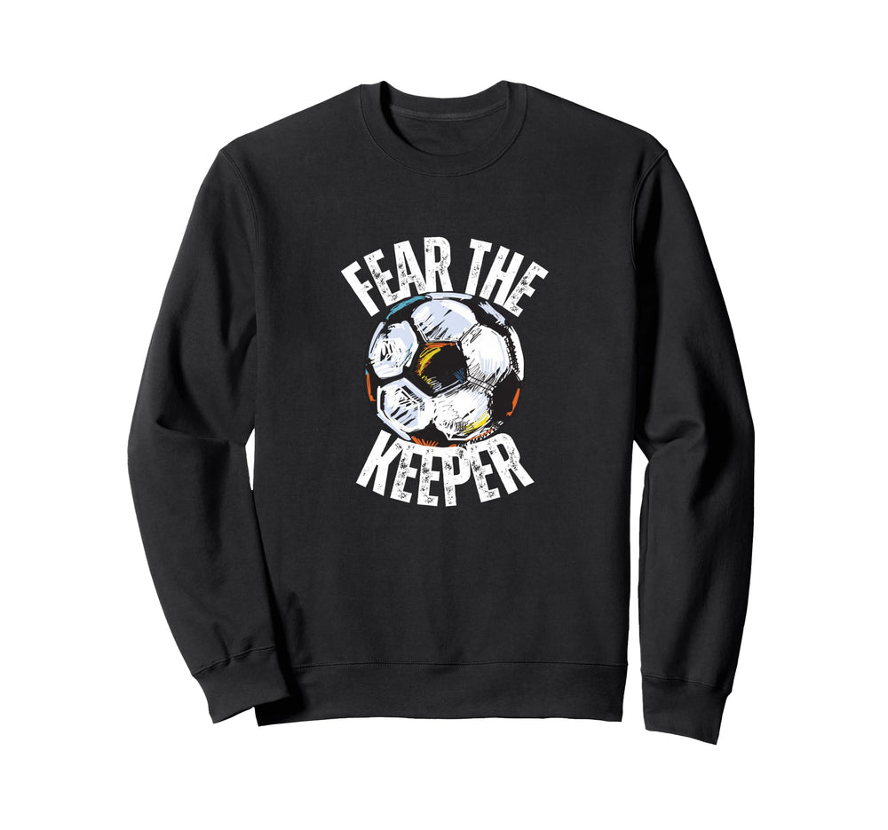 Fear Keeper Goalie Soccer Futbol Sweatshirt - Aesthetic Graphic Unisex