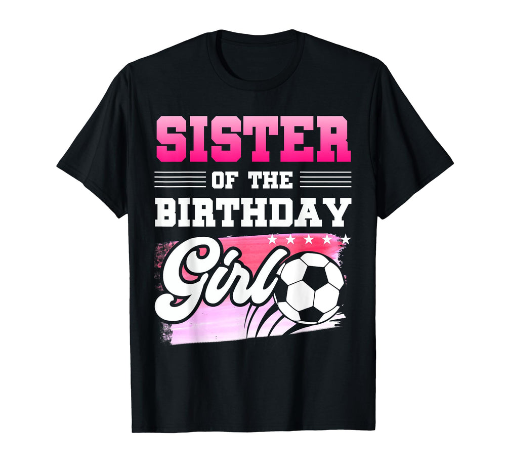 Sister Birthday Soccer Players Sport T-Shirt - Minimalist Print Men Women