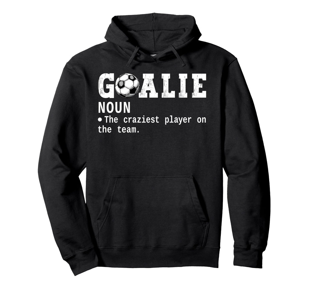 Goalie Goalkeeper Definition Funny Hoodie - Custom Art Print Men Women
