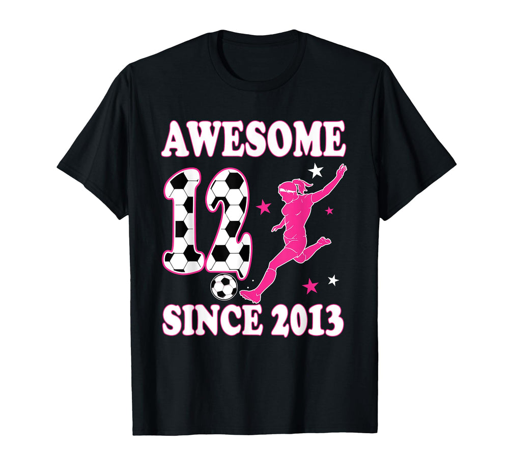 Awesome 12 Since 2013 Birthday Soccer T-Shirt - Novelty Apparel Men Women