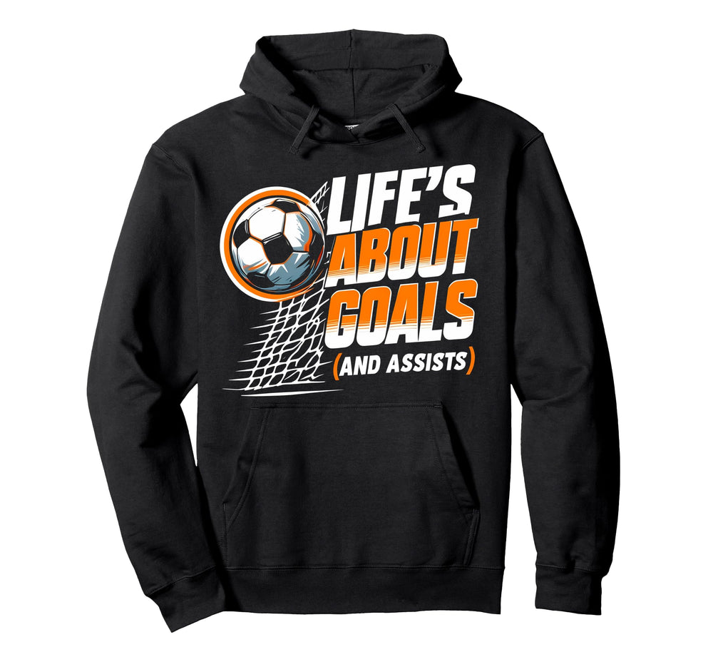 Soccer Life Is About Goals Assists Hoodie - Casual Everyday Wear Unisex