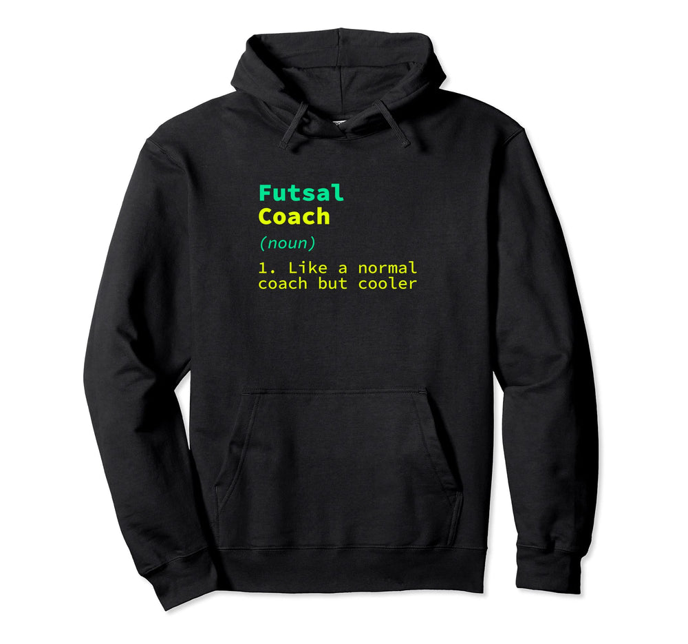 Futsal Coach Definition Funny Indoor Hoodie - Unique Graphic for Adults