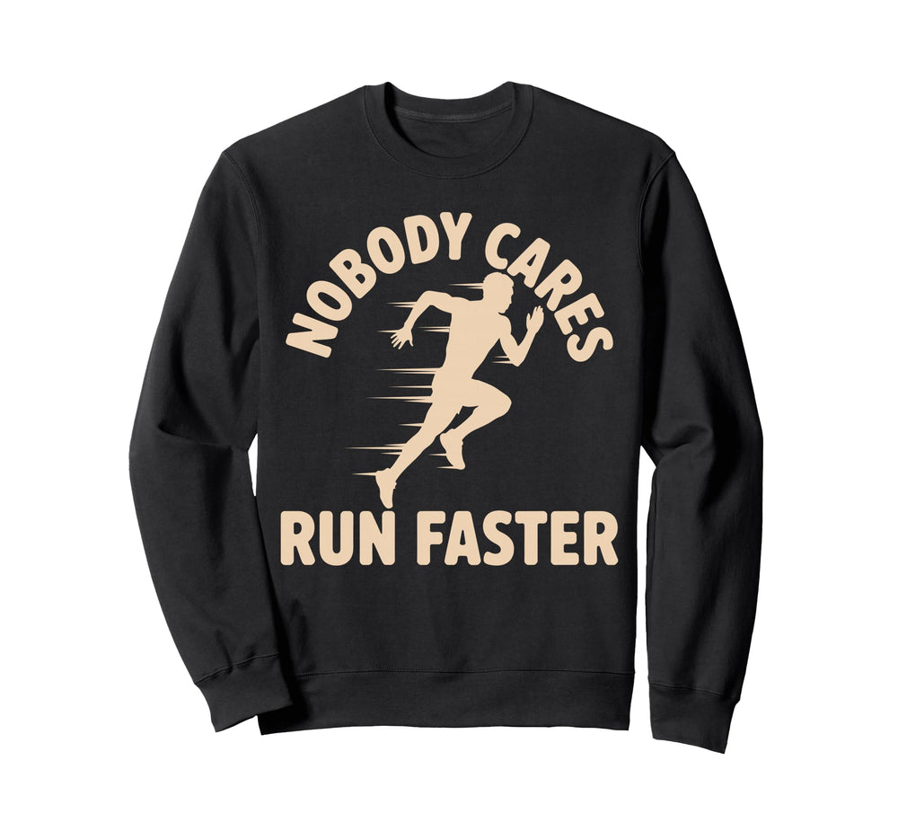Nobody Cares Run Faster Funny Sweatshirt - Minimalist Print Men Women