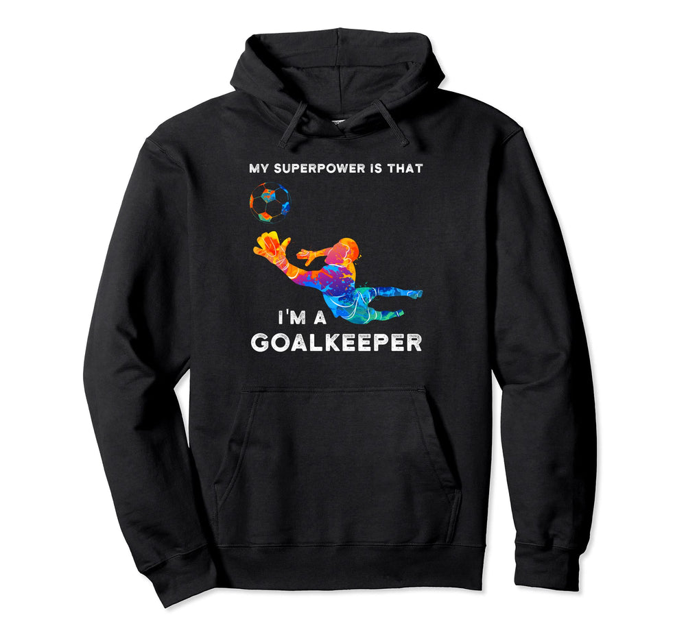 My Superpower Is That Im Goalkeeper Hoodie - Streetwear Style for Adults