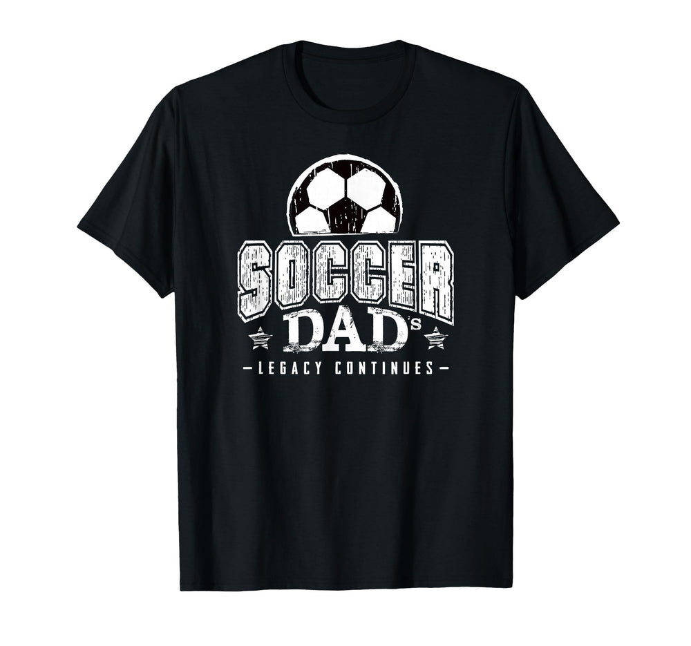 Soccer Dad S Legacy Continues T-Shirt - Casual Everyday Wear Men Women