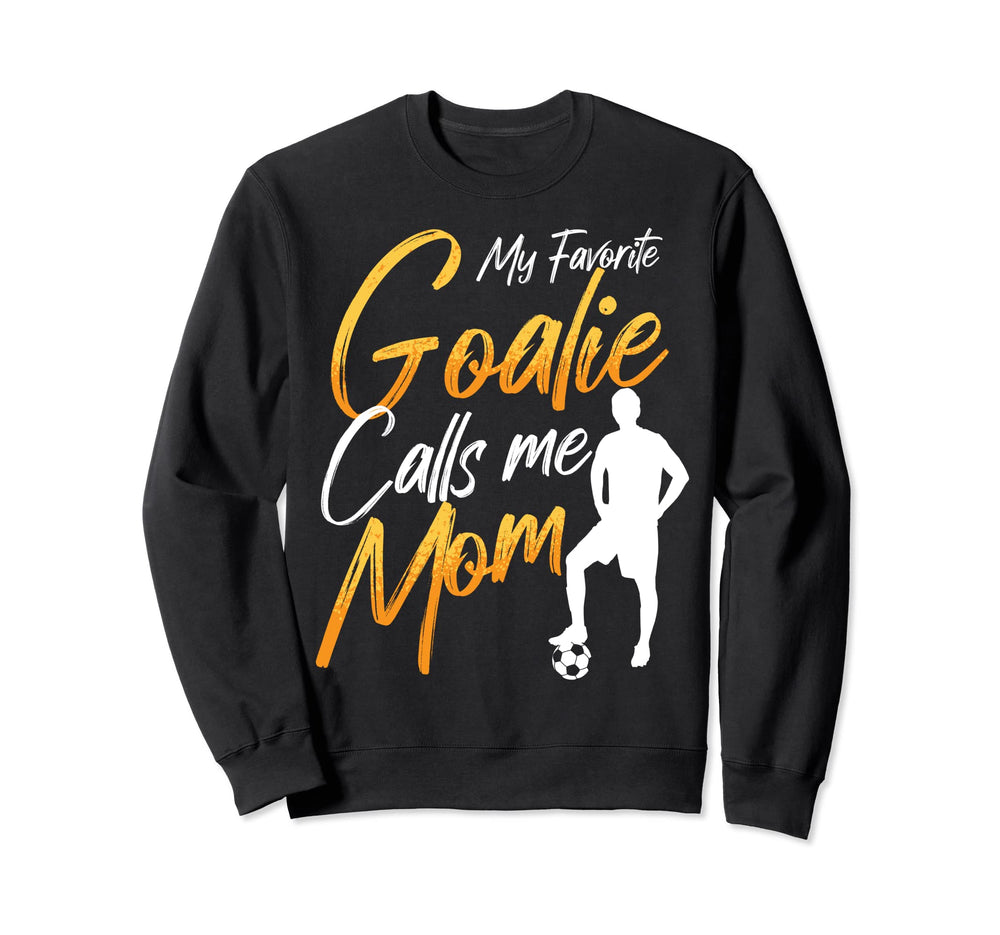 My Favorite Goalie Calls Me Mom Sweatshirt - Trendy Graphic Men Women