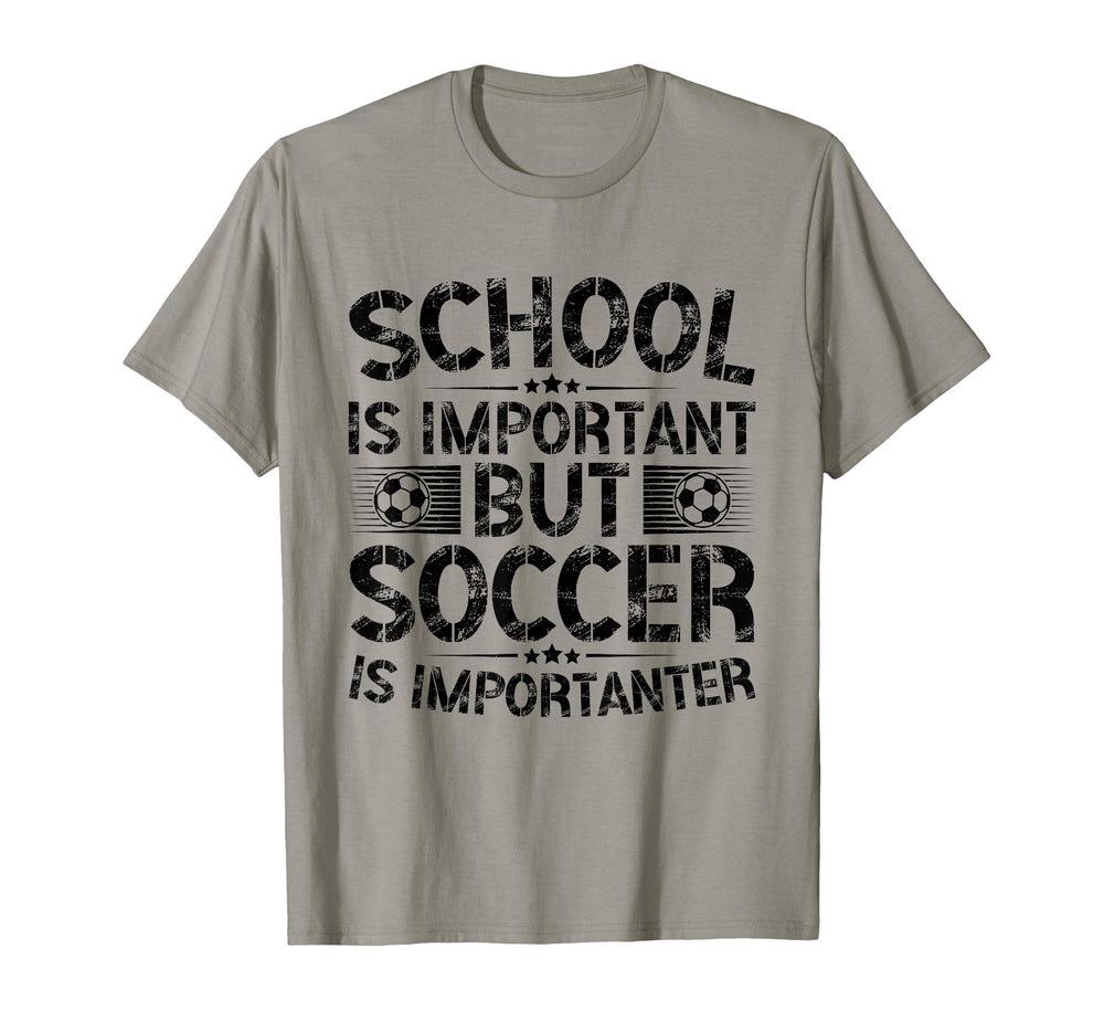 School Is Important But Soccer Is T-Shirt - Novelty Apparel Unisex