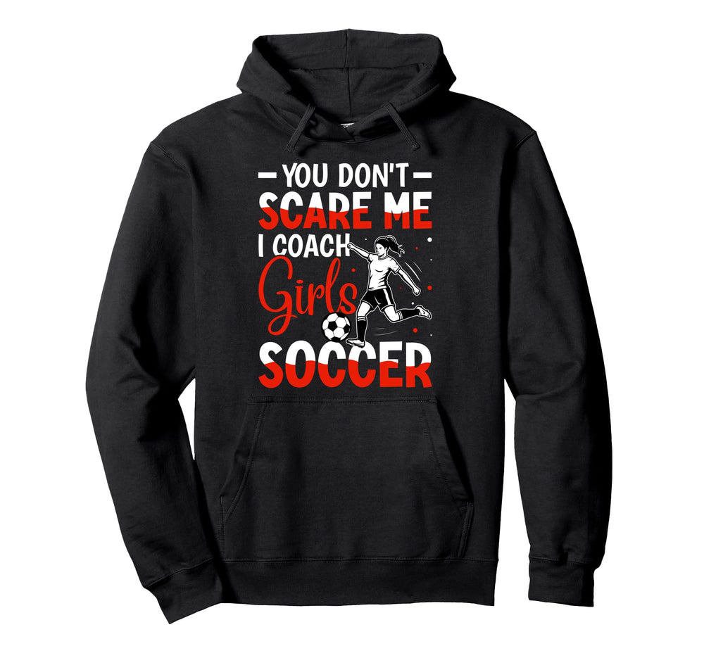 You Dont Scare Me I Coach Soccer Hoodie - Graphic Print for Adults