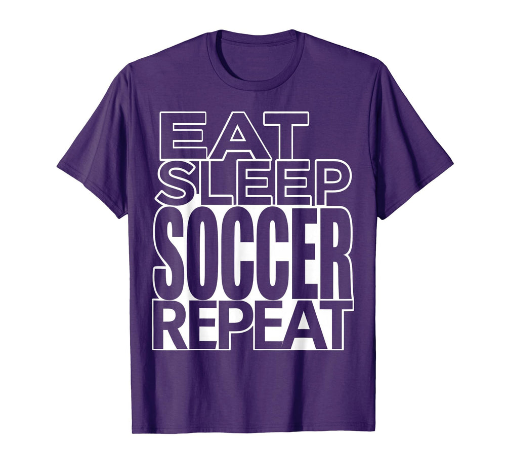 Eat Sleep Soccer Repeat Fan T-Shirt - Casual Everyday Wear Unisex