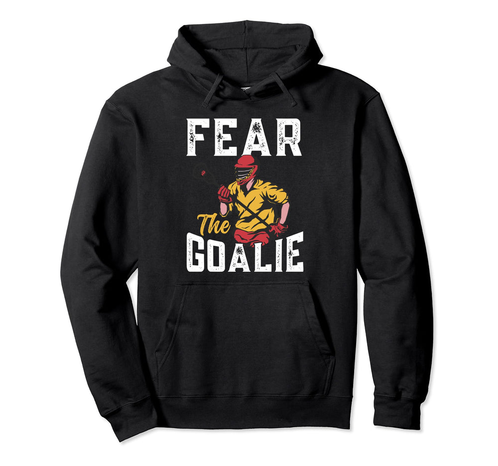 Lacrosse Fear Goalie Lax Goalkeeper Lacrosse Hoodie - Unique Graphic Unisex