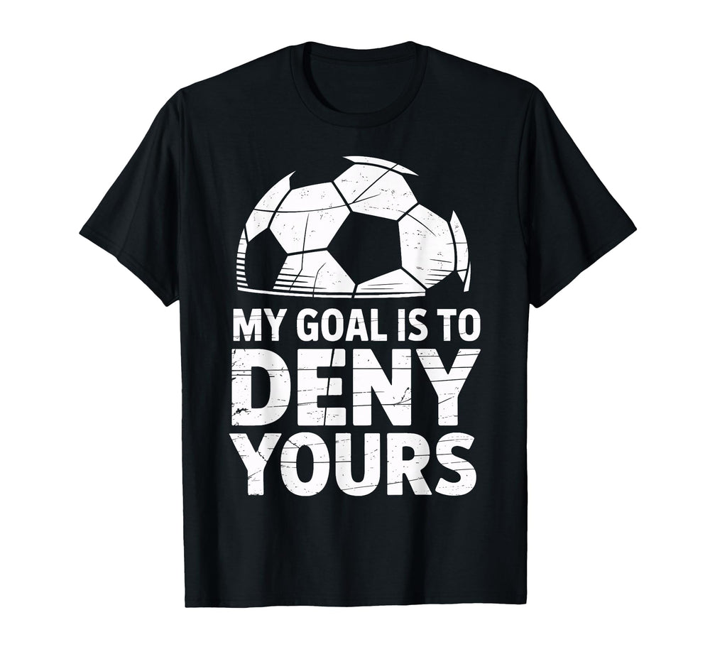 My Goal Is To Deny Yours Soccer T-Shirt - Streetwear Style for Adults