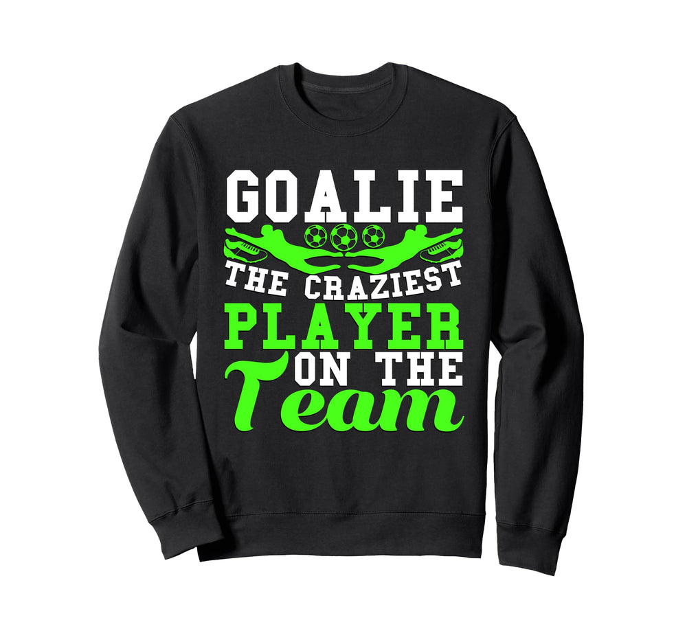 Goalie Noun Craziest Player Team Sweatshirt - Custom Art Print for Adults