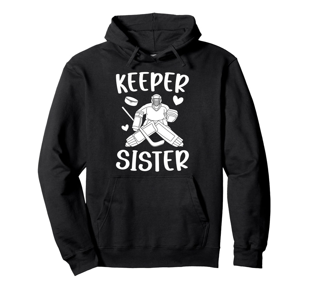 Ice Hockey Keeper Sister Hockey Goalie Sis Hoodie - Trendy Graphic Unisex