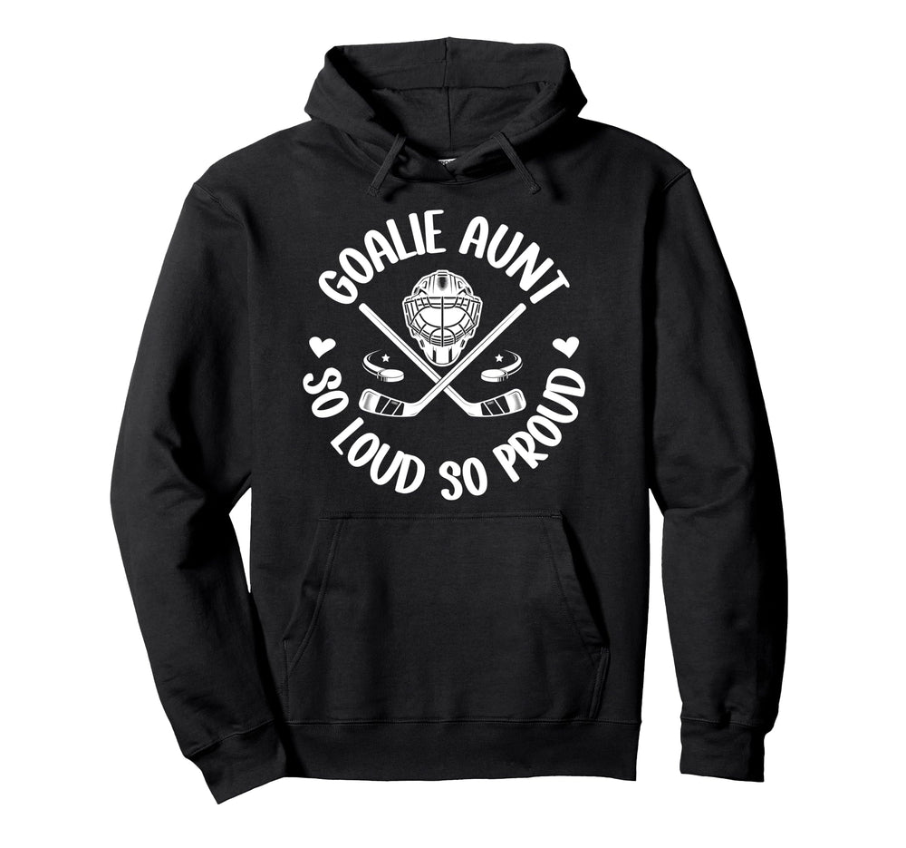 Hockey Goalie Aunt So Loud So Proud Ice Hoodie - Trendy Graphic Men Women