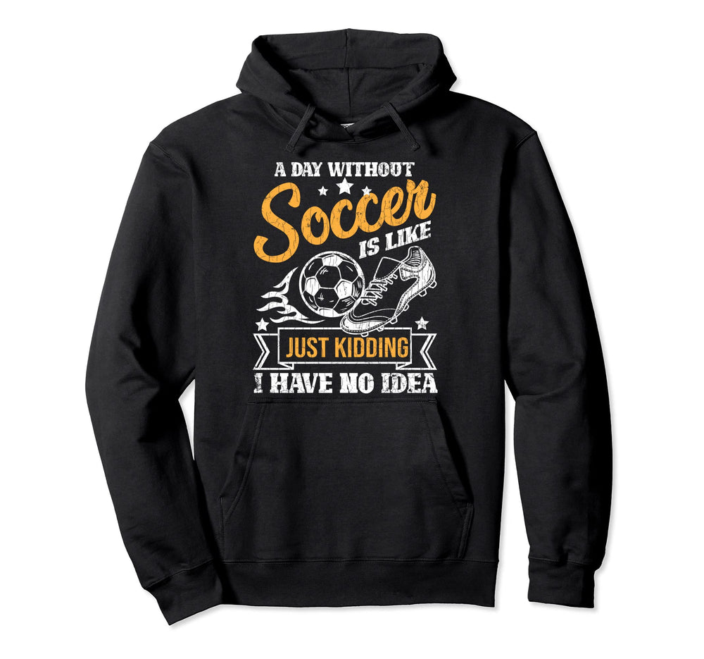 My Day Without Soccer Funny Player Coach Hoodie - Graphic Print for Adults