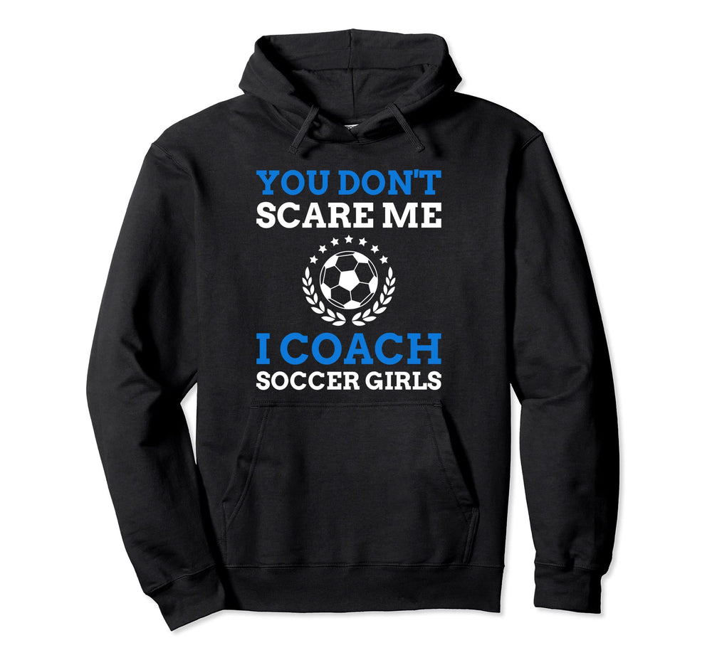You Dont Scare Me I Coach Soccer Hoodie - Graphic Print Men Women