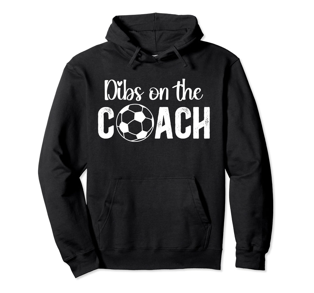 Dibs Coach Soccer Coach Wife Soccer Hoodie - Trendy Graphic for Adults
