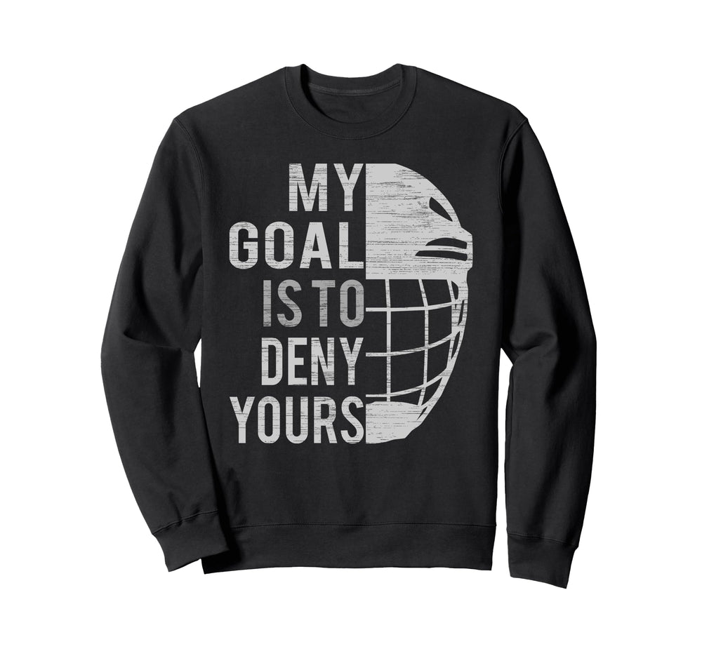 Funny My Goal Is To Deny Yours Ice Sweatshirt - Fun Novelty Design Unisex