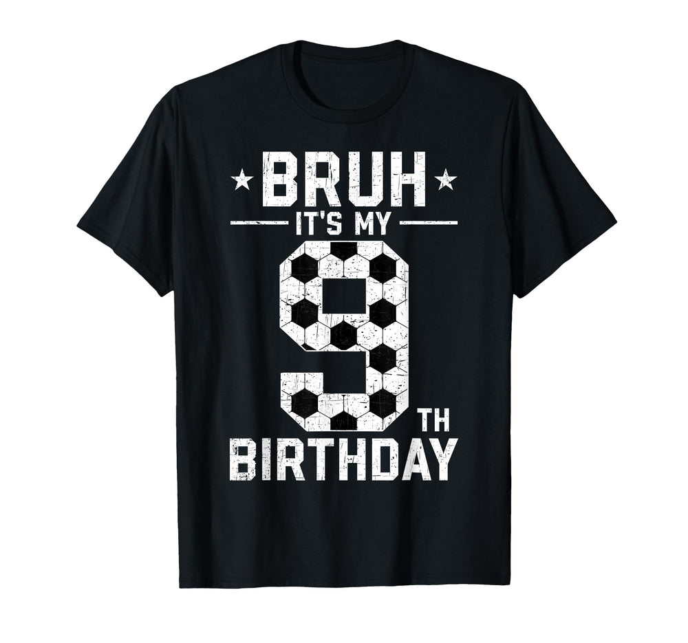 9 Year Old Birthday Soccer Bruh Its My T-Shirt - Streetwear Style Unisex
