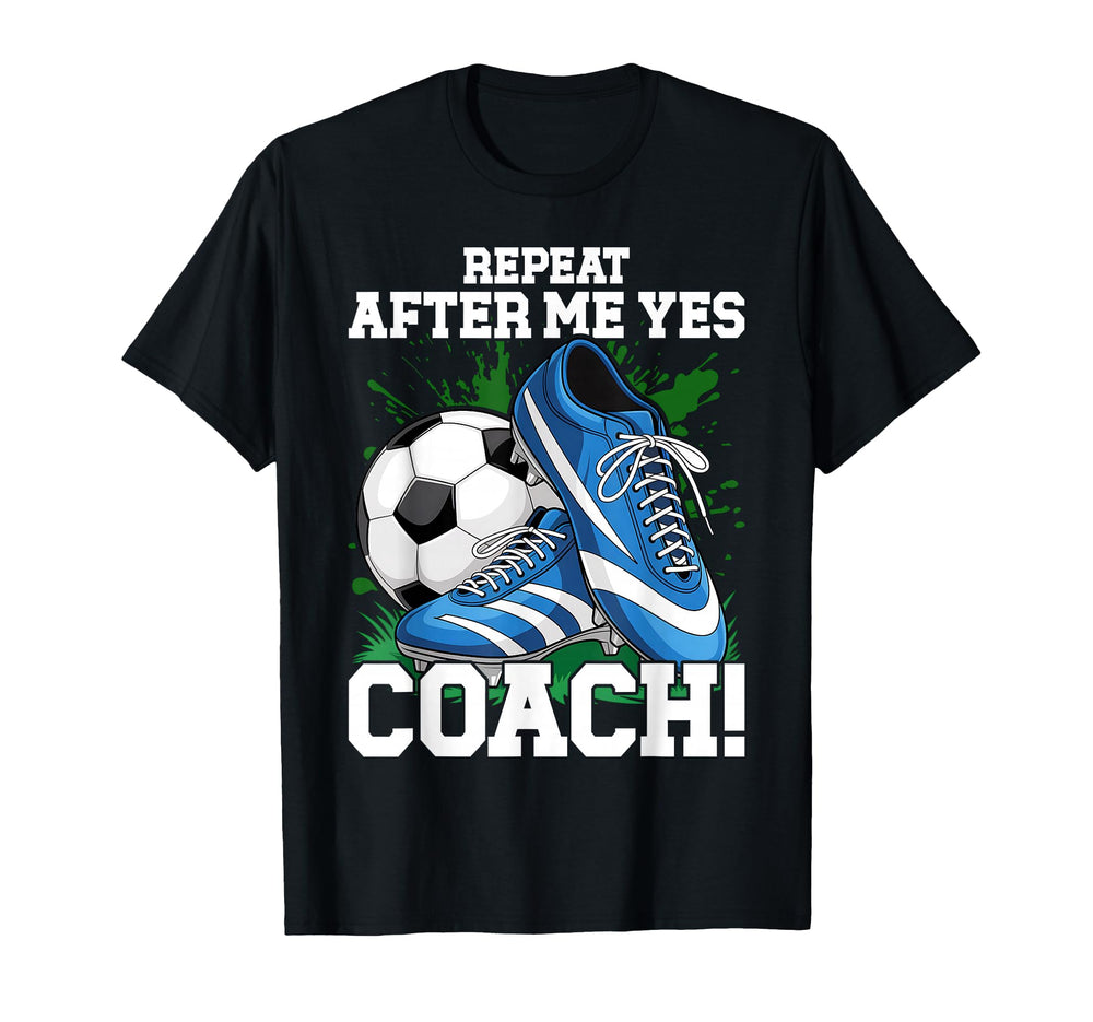 Repeat After Me Yes Coach Football T-Shirt - Casual Everyday Wear Unisex
