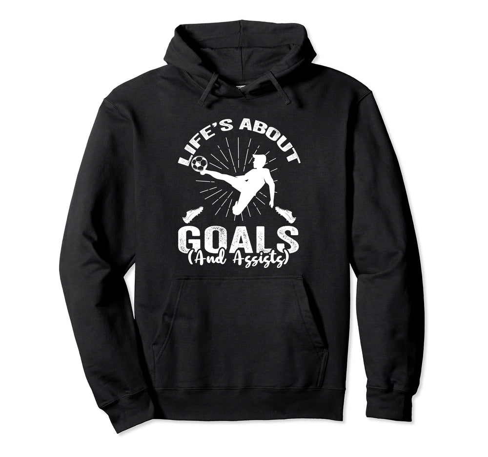 Soccer Life Is About Goals And Assists Hoodie - Streetwear Style Unisex