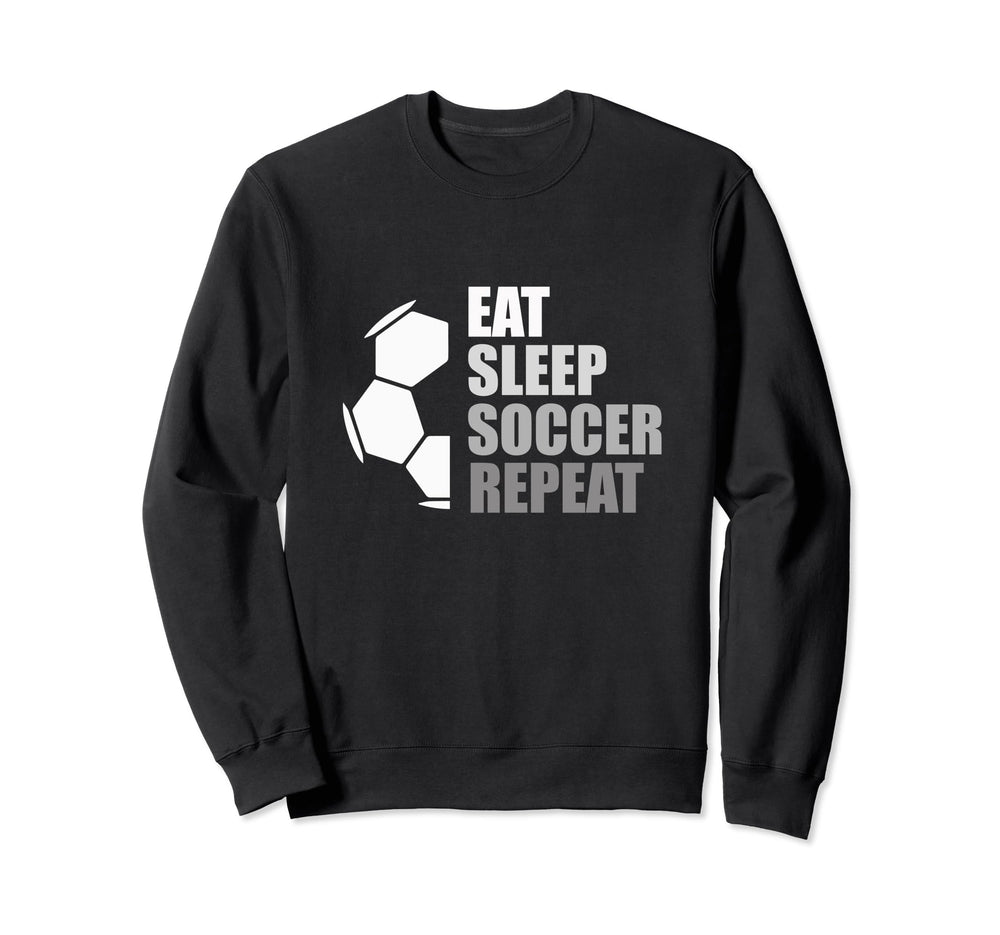 Eat Sleep Soccer Repeat Funny Soccer Sweatshirt - Fun Novelty Design Unisex