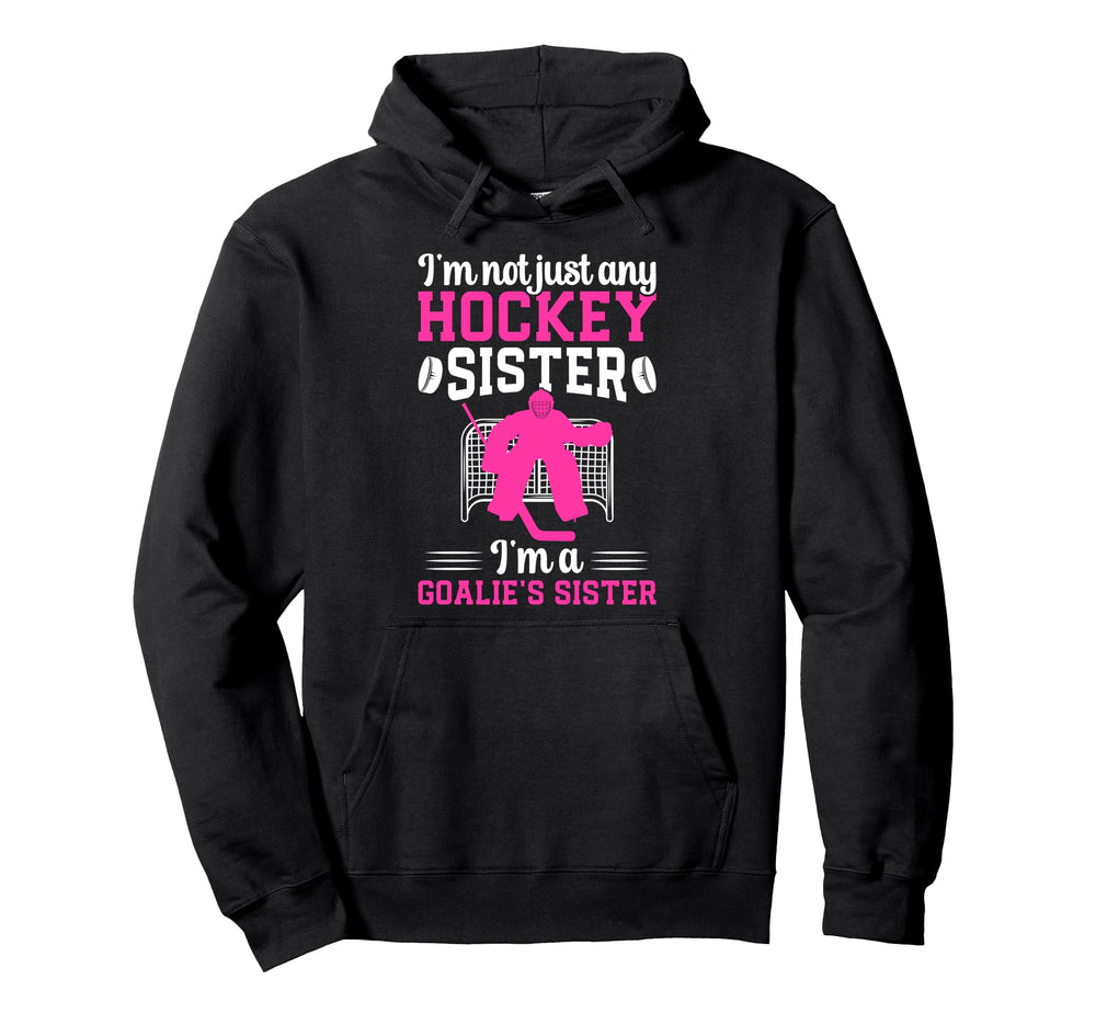 Im Hockey Goalie Sister Hockey Hoodie - Casual Everyday Wear for Adults