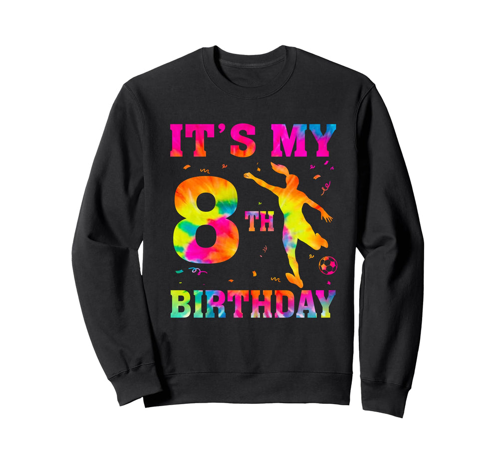 Its My 8Th Birthday Soccer 8 Year Old Sweatshirt - Streetwear Style Unisex