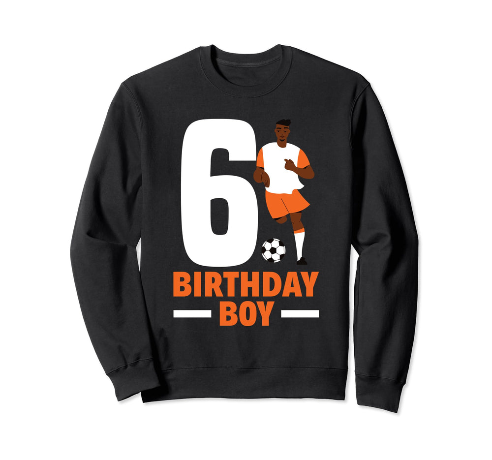 6Th Birthday 6 Years Soccer Sweatshirt - Casual Everyday Wear Unisex