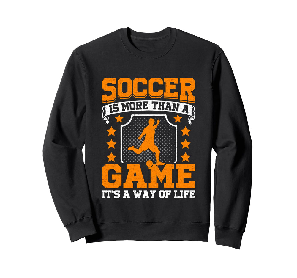 Soccer Is More Than Game Its Sweatshirt - Fun Novelty Design for Adults
