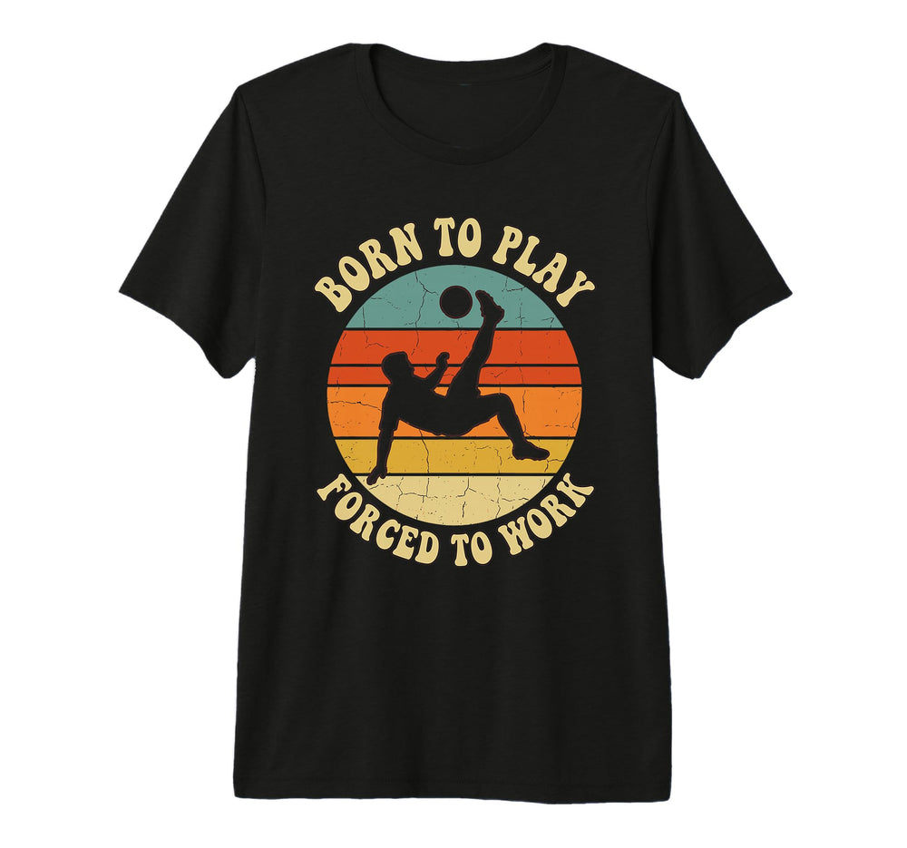 Born To Play Forced To Work T-Shirt - Casual Everyday Wear for Adults