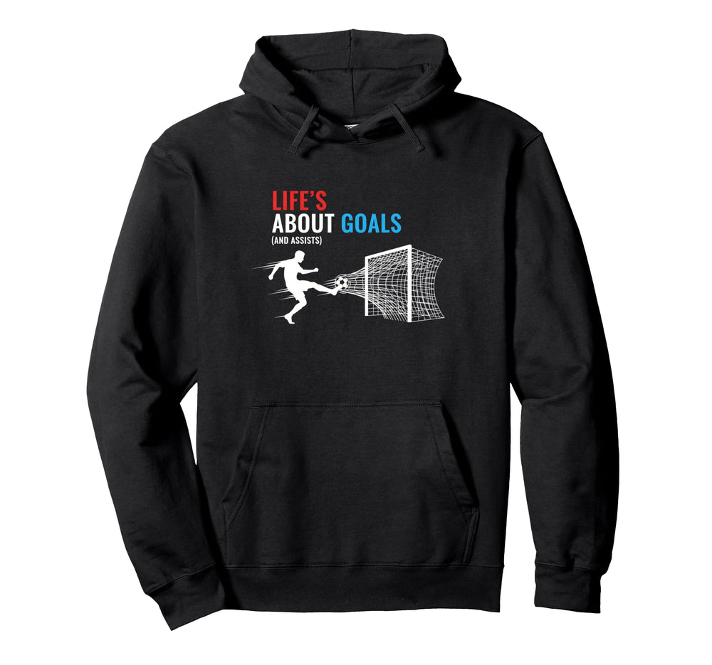 Lifes About Goals And Assists Soccer Hoodie - Unique Graphic Unisex