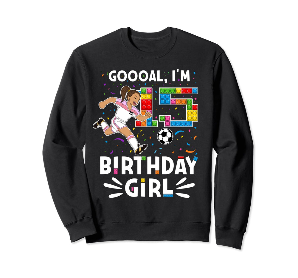 Goooal Im 15 I Building Blocks I 15Th Sweatshirt - Novelty Apparel Unisex