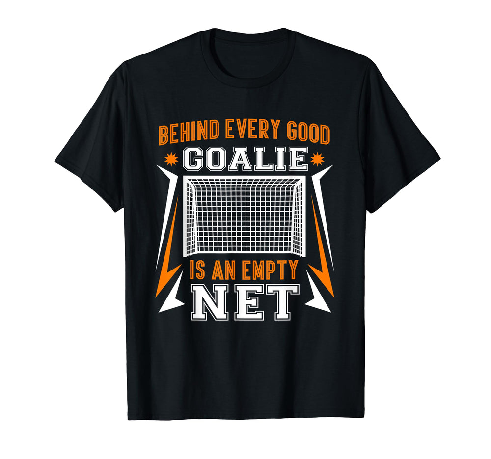 Behind Every Good Goalie Is Empty Net T-Shirt - Aesthetic Graphic Unisex