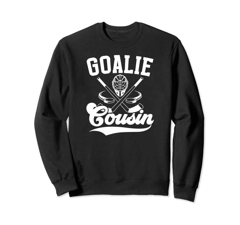 Ice Hockey Goalie Cousin Hockey Sweatshirt - Casual Everyday Wear Unisex