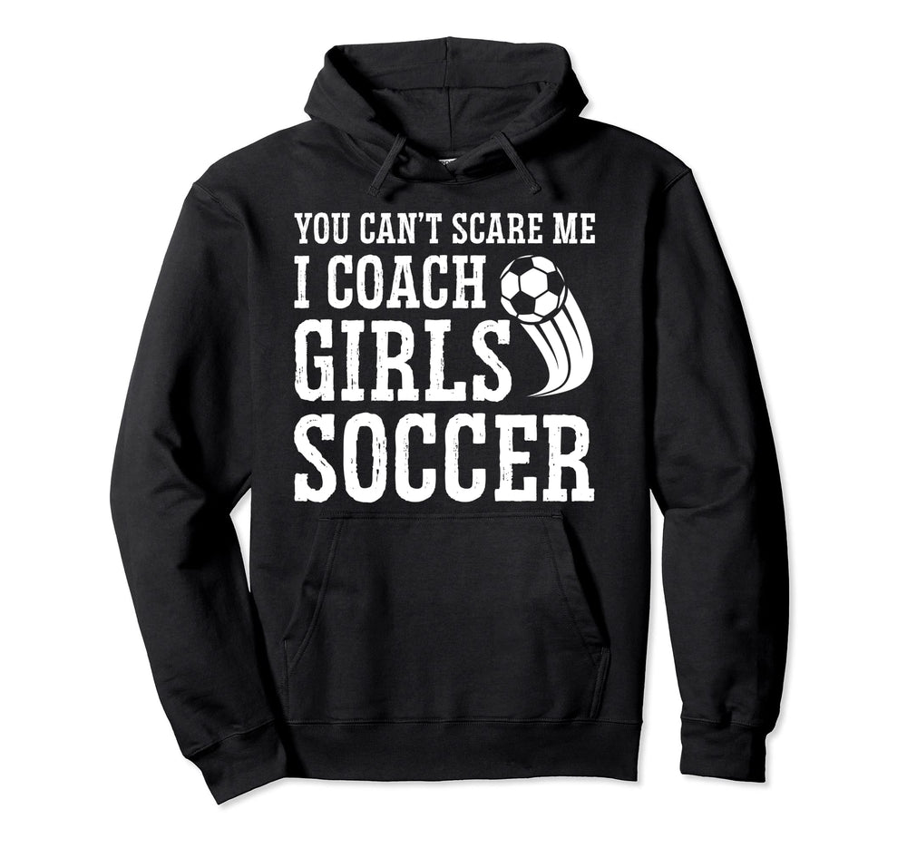 Mens Funny Soccer Coach You Dont Scare Me I Hoodie - Trendy Graphic Unisex