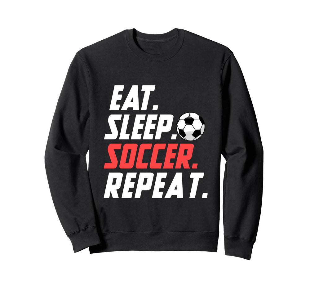 Eat Sleep Soccer Repeat Funny Soccer Sweatshirt - Custom Art Print Unisex