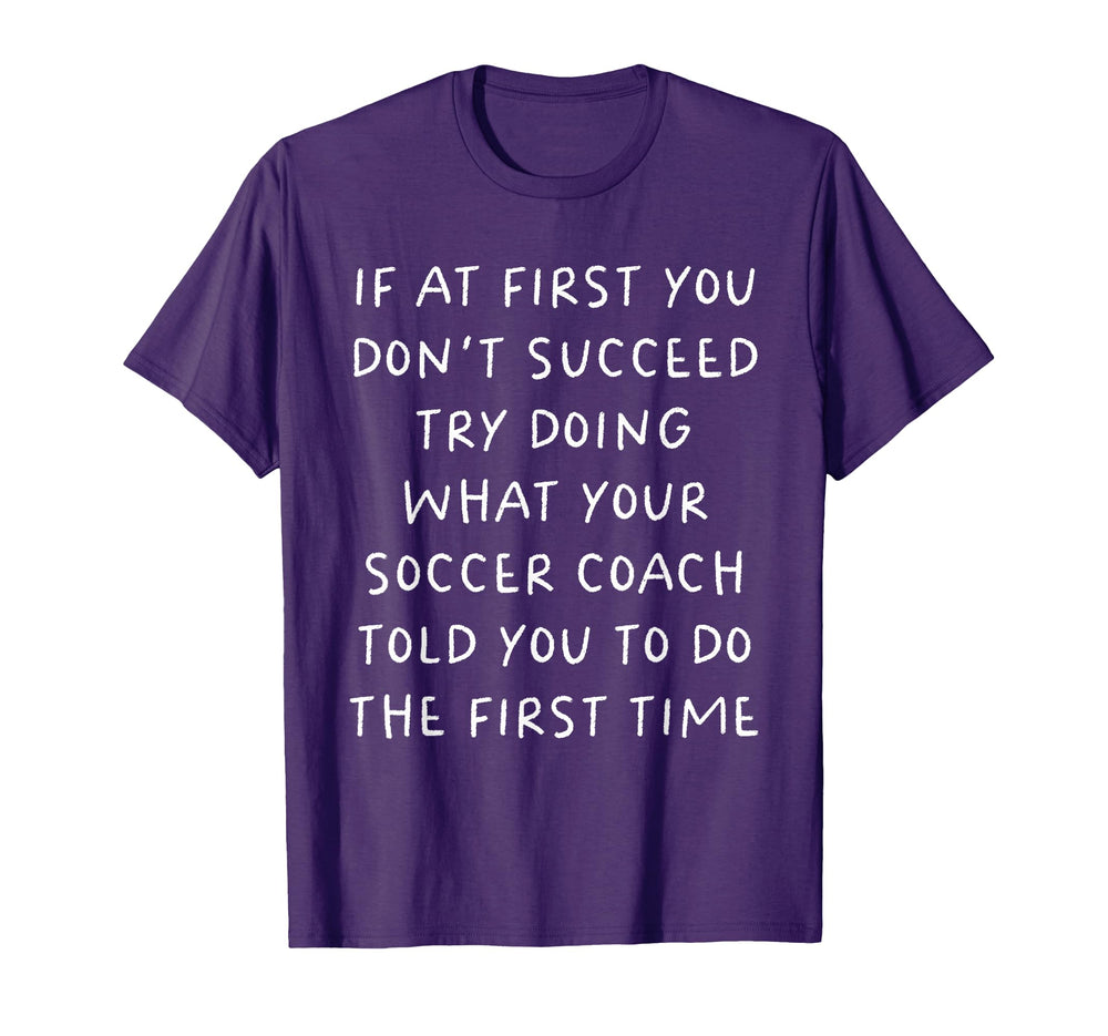 If First You Dont Succeed Funny Soccer T-Shirt - Novelty Apparel Unisex