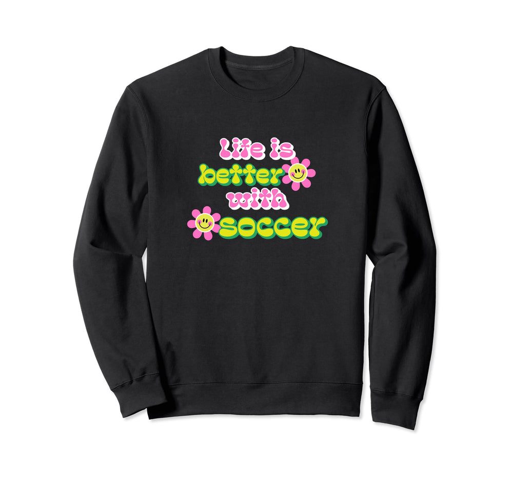Life Is Better Soccer Player Sweatshirt - Graphic Print for Adults