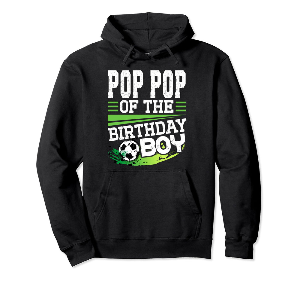 Soccer Birthday Pop Pop Birthday Pop Pop Hoodie - Novelty Apparel Unisex