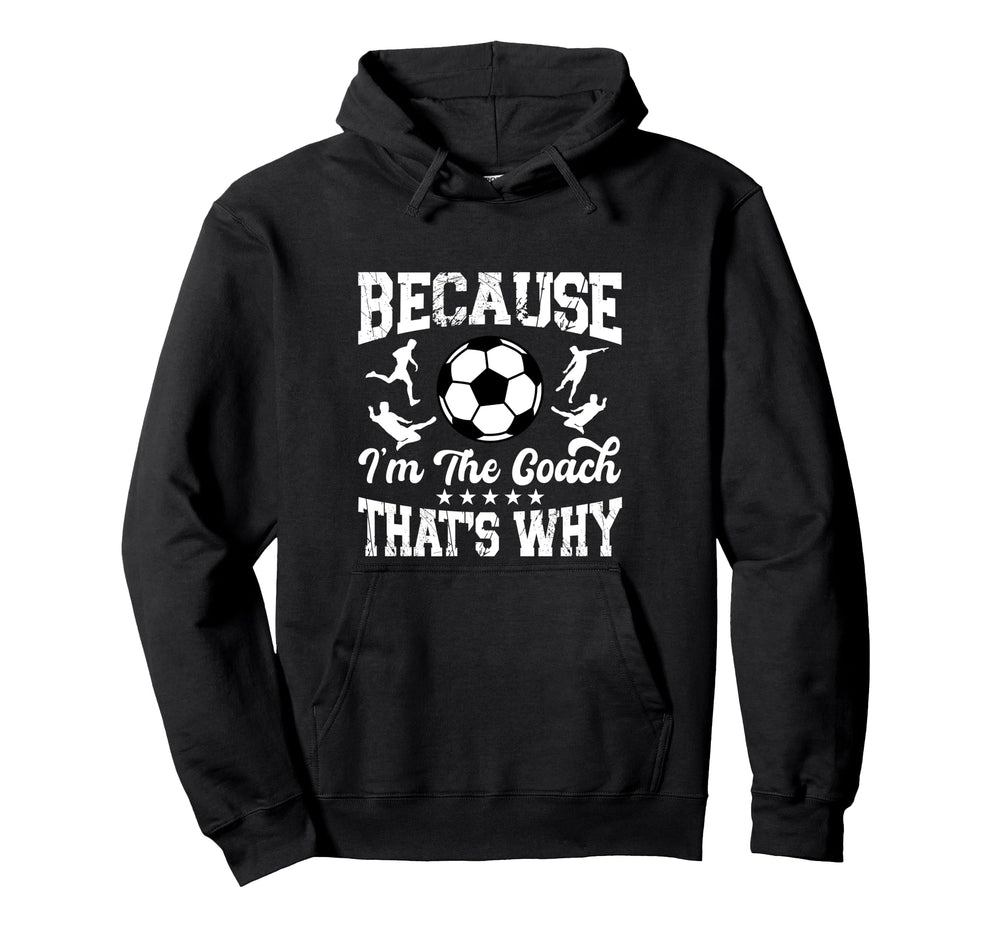 Soccer Coach Funny Because Im Coach Hoodie - Casual Everyday Wear Unisex