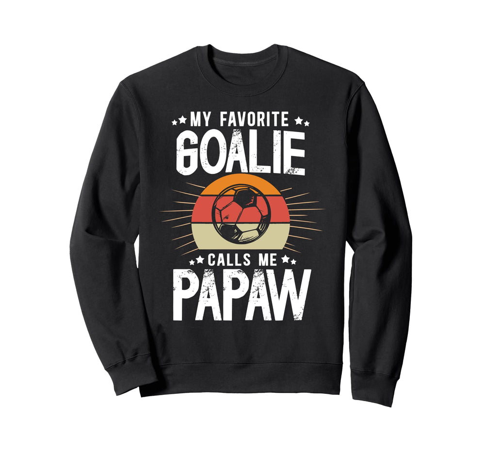 My Favorite Soccer Goalie Papaw Sweatshirt - Graphic Print Men Women