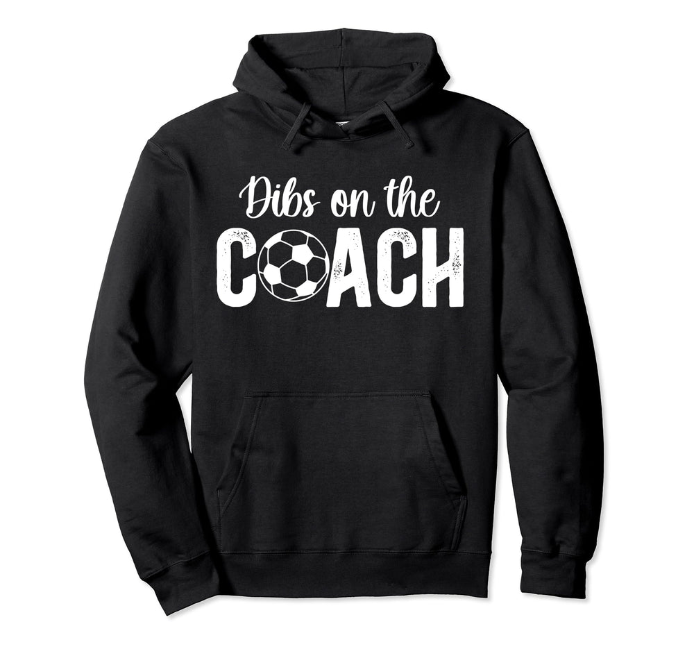 Dibs Coach Soccer Coach Wife Soccer Coach Hoodie - Unique Graphic Unisex