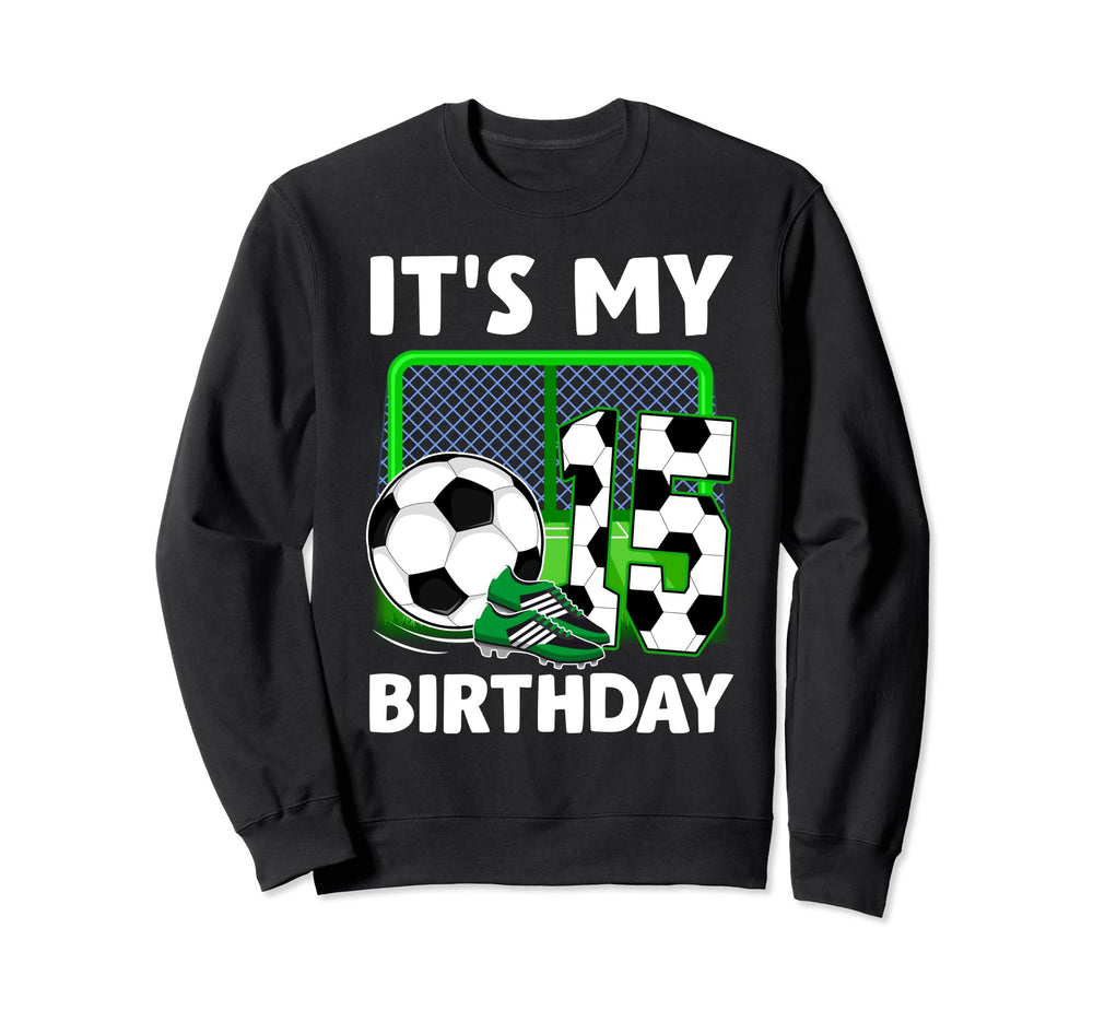 Its My 15Th Soccer Party 15 Year Sweatshirt - Novelty Apparel Men Women
