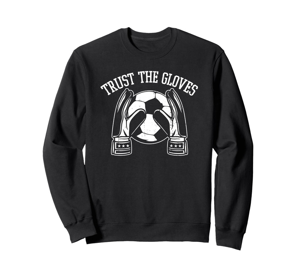 Trust Gloves Soccer Goalie Sweatshirt - Novelty Apparel Men Women