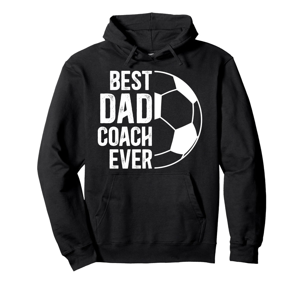 Best Dad Coach Ever Soccer Coach Soccer Hoodie - Graphic Print for Adults