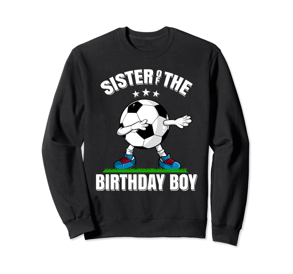 Sister Birthday Funny Dabbing Soccer Sweatshirt - Unique Graphic Men Women