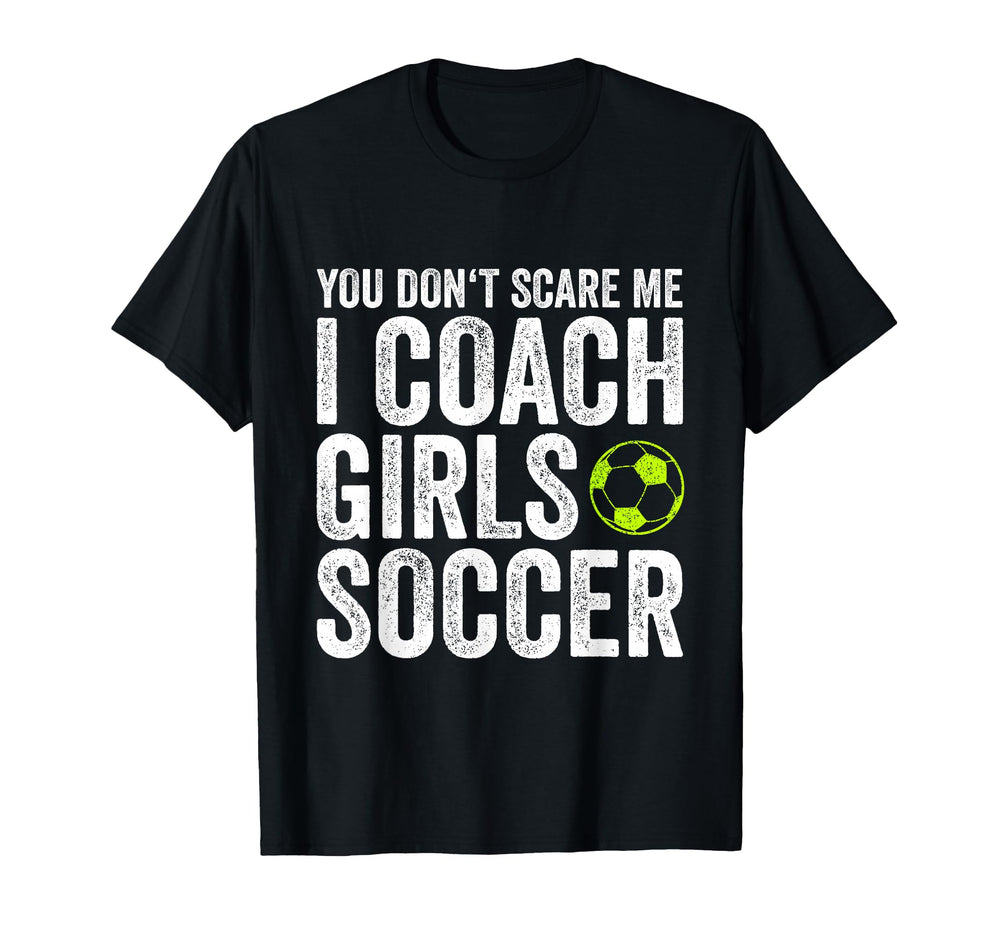 Coaches Gift You Dont Scare Me I T-Shirt - Novelty Apparel for Adults