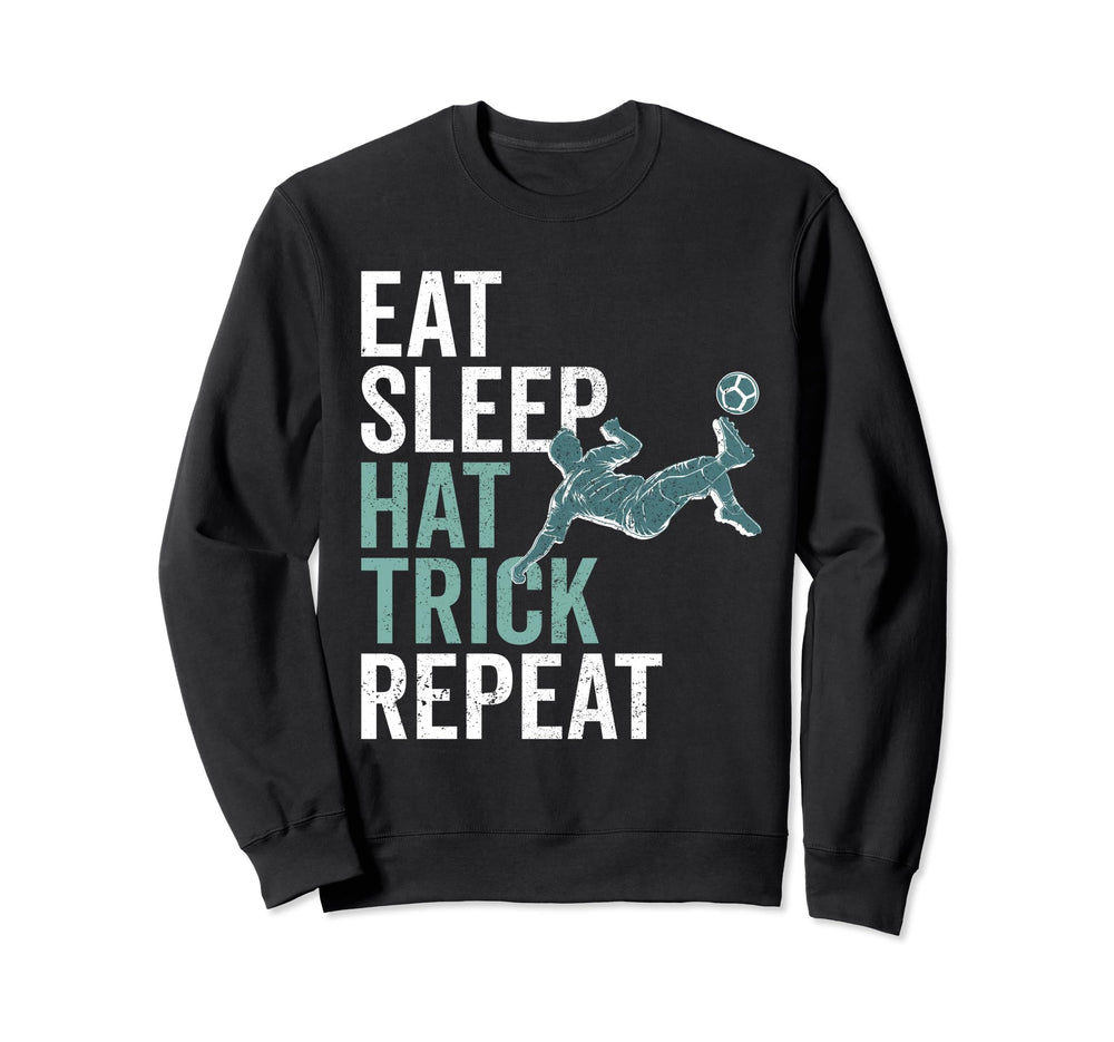 Eat Sleep Hat Trick Repeat Soccer Sweatshirt - Trendy Graphic for Adults